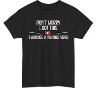 Funny DIY Humor Shirt Don’t Worry I Got This Learned It Online Tee Meme Party Top Black
