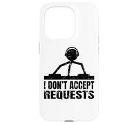 Funny DJ Quote - I Don't Accept Requests - Disc Jockey Case for iPhone 15 Pro