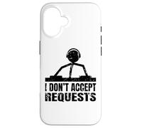 Funny DJ Quote - I Don't Accept Requests - Disc Jockey Case for iPhone 16