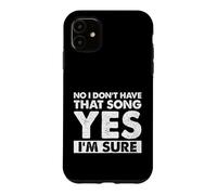 Funny DJ Saying No I Don’t Have That Song Yes I’m Sure Case for iPhone 11