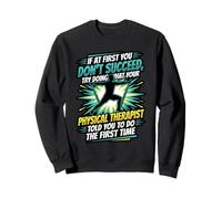 Funny Do What Your Physical Therapist Said First PT Sweatshirt