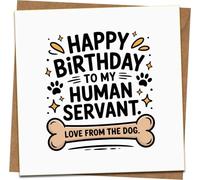 Funny Dog Birthday Card - “Happy Birthday to My Human Servant, Love From the Dog” - 145mm x 145mm Square Greeting Card with Kraft Envelope - Pet Owner Humor Gift for Him Her Men Women