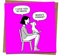 Funny Dog Greeting Card - I Love You So Much/When’s Dinner? - Bright Pink Cartoon - 145mm x 145mm Square - Kraft Envelope Included - For Birthday Anniversary Valentines Pet Lovers