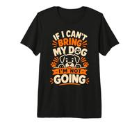 Funny Dog If I Can't Bring My Pet I'm Not Going Mom Dad Premium T-Shirt