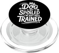 Funny Dog Is Not Spoiled I'm Just Well Trained Humor Saying PopSockets PopGrip for MagSafe