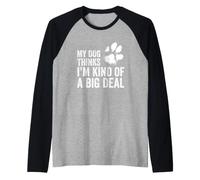 Funny Dog Lover Gift - My Dog Thinks I'm Kind of a Big Deal Raglan Baseball Tee