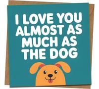 Funny Dog Lover Greeting Card - “I Love You Almost as Much as the Dog” - Romantic Anniversary, Valentine’s, Birthday for Boyfriend, Girlfriend, Husband, Wife