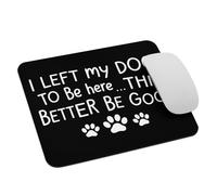 Funny Dog Lover I Left My Dog To Be Here This Better Be Good Mouse Mat Small Mouse Pad Non-Slip Rubber Base Mousepad For Pc Laptop Computer 25X30Cm