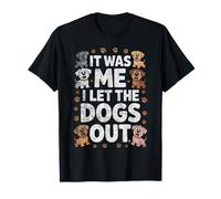 Funny Dog Lover Present It was Me I let The Dogs Out Joke T-Shirt