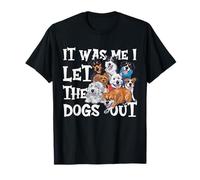 Funny Dog Lover Present It was Me I let the Dogs Out Joke T-Shirt