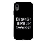 Funny Dog Lover Ransom Text It Was Me Dogs Out Design Case for iPhone XR