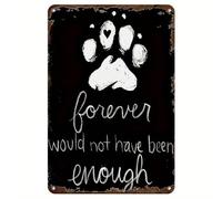 Funny Dog Lover's Retro Metal Tin Sign Forever Would Not Have Been Enough Funny Vintage Pet Paw Wall Art for Home, Bar, Kitchen Decor 14x20 CM