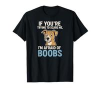 Funny Dog Meme I'm Afraid of Boobs Scare Me T-Shirt