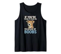 Funny Dog Meme I'm Afraid of Boobs Scare Me Tank Top