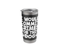 Funny Dog Owner I Would Commit Crimes for This Dog Stainless Steel Insulated Tumbler