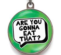 Funny Dog Tag - Add Your Info to Back - 36 Colour Options - 2 Sizes - “are You Gonna Eat That?” - Hilarious Pet Name Tags for Hungry Dogs or Cats