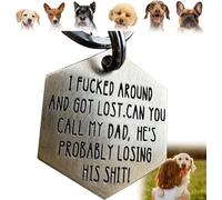 Funny Dog Tag,Dog Collar Tag Dog Id Tag I Fucked Aroun and Got Lost .Can You Call My Mom,She's Probably Losing Her Shit,Cute Pet Tag Keychain for Dog Cats Owner (I Fucked Around(dad))