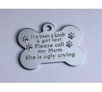 Funny Dog TAG I've Been A KNOB and GOT Lost Call My Mum SHE is Ugly Crying Personalised Engraved 32MM OR 38MM Coloured Bone Dog ID TAG