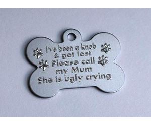 Funny Dog TAG I've Been A KNOB and GOT Lost Call My Mum SHE is Ugly Crying Personalised Engraved 32MM OR 38MM Coloured Bone Dog ID TAG