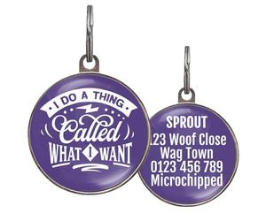 Funny Dog Tag - UK Made - Customised, 36 Colour Options, 2 Sizes for Dogs & Cats - I Do A Thing Called What I Want - Waterproof, Double-Sided Pet ID - Naughty Dog Name Tag