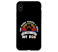 Funny Dog The More People I Meet The More I Like My Dog Case for iPhone XS Max