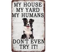 Funny Dog Tin Signs My House My Yard My Humans Don't Even Try It Retro Dog Poster Tin Plaque Border collie Decorations for Garden Outdoor Kitchen Home Decor Vintage Metal Sign 8x12 Inch
