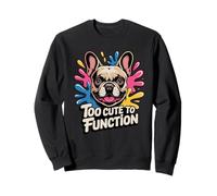 Funny Dog Too Cute To Function French Bulldog Sweatshirt