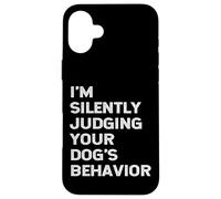 Funny Dog Trainer I'm Silently Judging Your Dog's Behaviour Case for iPhone 16 Plus