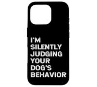 Funny Dog Trainer I'm Silently Judging Your Dog's Behaviour Case for iPhone 16 Pro