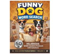 Funny Dog Word Search: 50 Hilarious Word Search Puzzles with Solutions (Dog Lovers Puzzle Series)