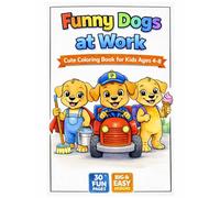 Funny Dogs at Work: Coloring Book for Kids Ages 4-8 with Easy Big Designs, Simple Coloring Pages for Toddlers and Preschoolers, Fun Activity Gift for ... Cute Puppy Jobs Theme (Funny Animals at Work)