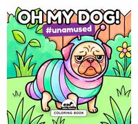 Funny Dogs Coloring Book for Kids and Adults: 50 Bold and Easy Designs of Grumpy Dogs in Funny Costumes and Situations: OH MY DOG! #unamused