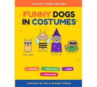 Funny Dogs in Costumes Activity Book for Kids Ages 4-8: Coloring Pages, Word Search, Mazes, Quizzes & Brain Games for Hours of Fun