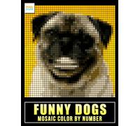 Funny Dogs Mosaic Color by Number: Silly Dog Characters, Pixel Mosaic Designs, and Creative Number Coloring