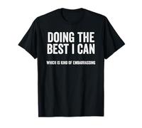 Funny Doing The Best I Can Which is Kind of Embarrassing T-Shirt