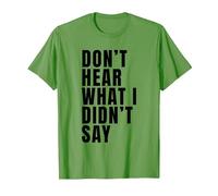 Funny Don’t Hear What I Didn’t Say T-Shirt, Men, Grass Green, 3X-Large