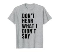 Funny Don’t Hear What I Didn’t Say T-Shirt, Men, Heather Grey, X-Large