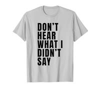 Funny Don’t Hear What I Didn’t Say T-Shirt, Men, Silver Grey, XX-Large