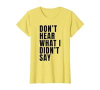Funny Don’t Hear What I Didn’t Say T-Shirt, Women, Lemon Yellow, X-Small
