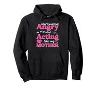 Funny Don’t Make Me Angry Or I’ll Act Like My Mother Pullover Hoodie