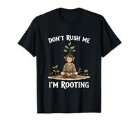 Funny Don’t Rush Me I’m Rooting Garden Nature Druid T-Shirt