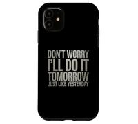 Funny Don’t Worry I’ll Do It Tomorrow Just Like Yesterday Case for iPhone 11