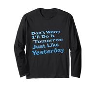 Funny Don’t Worry I’ll Do It Tomorrow Just Like Yesterday Long Sleeve T-Shirt