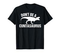 Funny Don't Be A Cuntasaurus | Cool Dinosaur Lover Joke Gift T-Shirt