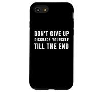Funny Don't Give Up Disgrace Yourself Till The End Case for iPhone SE (2020) / 7/8