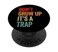 Funny Don't Grow Up It's A Trap Inspirational Graphic PopSockets Adhesive PopGrip
