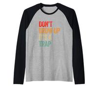 Funny Don't Grow Up It's A Trap Inspirational Graphic Raglan Baseball Tee