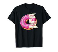 Funny Don't Judge My Sweet, Sticky Decisions Donut T-Shirt