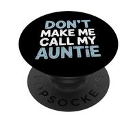 Funny Don't Make Me Call My Auntie PopSockets Adhesive PopGrip