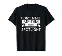 Funny Don't Make Me Dim Your Spotlight For Lighting Designer T-Shirt
